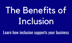 The Benefits of Inclusion
Learn how inclusion supports your business